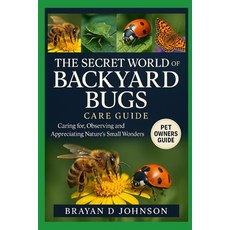 (영문도서)The Secret World of Backyard Bugs: Caring For Observing and Appreciating Natur... Paperback, Independently Published, English, 9798264540783