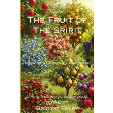 (영문도서)The Fruits of the Spirit: Growing a Christ-like Character Paperback, Independently Published, English, 9798293529650