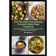 The Ultimate Autoimmune Protocol Made Easy Cookbook: Easy Healthy and Nourishing Allergen-Free and ... Paperback, Independently Published, English, 9798697171738