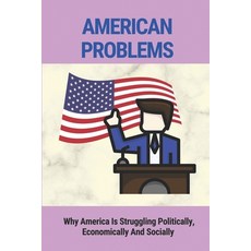 (영문도서) American Problems: Why America Is Struggling Politically Economically And Socially: Iroquois... Paperback, Independently Published, English, 9798543671238