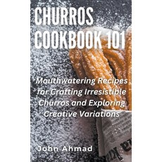 (영문도서) Churros Cookbook 101 Paperback, John Ahmad, English, 9798224526345