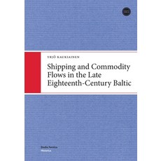 (영문도서)Shipping and Commodity Flows in the Late Eighteenth-Century Baltic Paperback, Suomalaisen Kirjallisuuden ..., English, 9789518588354