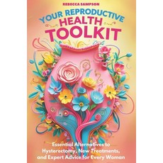 (영문도서) Your Reproductive Health Toolkit: Essential Alternatives to Hysterectomy New T... Paperback, Independently Published, English, 9798309071371