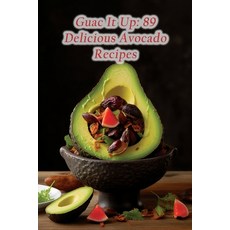 (영문도서) Guac It Up: 89 Delicious Avocado Recipes Paperback, Independently Published, English, 9798853352735