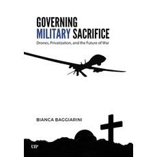 (영문도서)Governing Military Sacrifice: Drones Privatization and the Future of War Hardcover, University of Toronto Press, English, 9781487510886