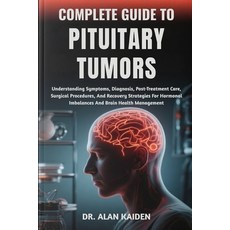 (영문도서)Complete Guide to Pituitary Tumors: Understanding Symptoms Diagnosis Post-Trea... Paperback, Independently Published, English, 9798264436949