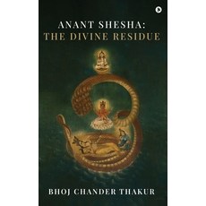 (영문도서) Anant Shesha: The Divine Residue Hardcover, Notion Press, English, 9798894469263