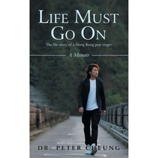 (英文圖書)Life Must Go On: The life story of a Hong Kong pop singer 平裝版, Partridge Publishing Singapore, 英文