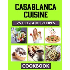 (영문도서) Casablanca Cuisine: Clean & Healthy Eating Paperback, Independently Published, English, 9798847833592