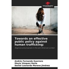 (영문도서)Towards an effective public policy against human trafficking Paperback, Our Knowledge Publishing, English, 9786208975333