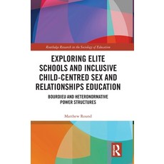(영문도서)Exploring Elite Schools and Inclusive Child-Centred Sex and Relationships Educat... Hardcover, English, 9781032992617