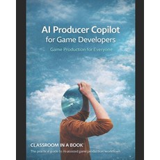 (영문도서)AI Producer Copilot for Game Developers: The practical guide to AI-assisted game... Paperback, English, Dean-Madanamootoo, Lord Brian, Independently Published