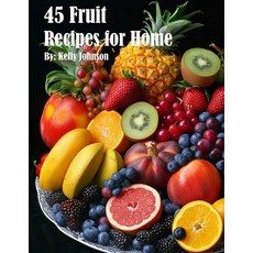 (영문도서) 45 Fruit Recipes for Home Paperback, Marick Booster, English, 9798869191205