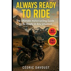 (영문도서)Always Ready to Ride: The Ultimate motorcycling Guide to be Ready for Any Situation Paperback, Independently Published, English, 9798280242401