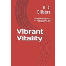 (영문도서) Vibrant Vitality: A Comprehensive Guide to Healthful Living and Nutritious Eating Paperback, Independently Published, English, 9798877308121