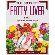 (영문도서) The Complete Fatty Liver Diet: Quick and delicious recipes Paperback, Denise I. Dennis, English, 9781804374146
