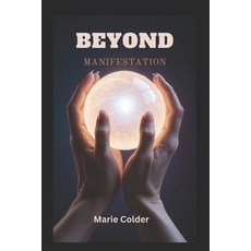 (영문도서) Beyond Manifestation: Unlocking Your True Potential From Dreams to Reality and... Paperback, Independently Published, English, 9798338290064