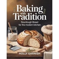 (영문도서)Baking with Tradition: Sourdough Bread for the Modern Kitchen Paperback, Independently Published, English, 9798268719017