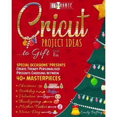 Cricut Project Ideas to Gift - Special Occasions' Presents: Create Trendy Personalised Presents Choo... Paperback, Independently Published, English, 9798565449419
