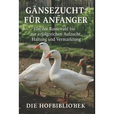 (영문도서)Gänsezucht für Anfänger: Gänse erfolgreich halten aufziehen und vermarkten: Der... Paperback, Independently Published, English, 9798275079388