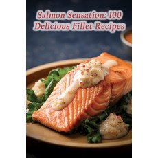 (영문도서) Salmon Sensation: 100 Delicious Fillet Recipes Paperback, Independently Published, English, 9798858041108