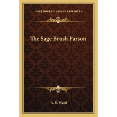 (영문도서)The Sage Brush Parson Paperback, English, 9781163720721, Kessinger Publishing
