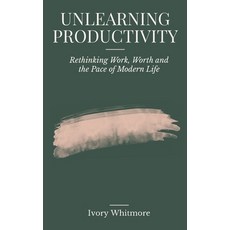 (英文圖書)Unlearning Productivity: Rethinking Work Worth and the Pace of Modern Life 平裝版, Independently Published, 英文