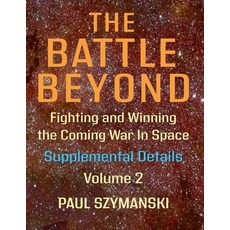 (영문도서)The Battle Beyond-Fighting and Winning the Coming War in Space: Supplemental Det... Paperback