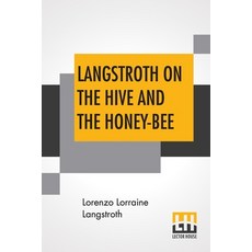 (영문도서) Langstroth On The Hive And The Honey-Bee: A Bee Keeper's Manual Paperback, Lector House, English, 9789389582109