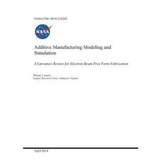 Additive Manufacturing Modeling and Simulation a Literature Review for Electron Beam Free Form Fabri... Paperback, Independently Published