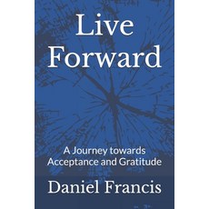 (英文圖書)Live Forward: A Journey Towards Acceptance and Gratitude 平裝版, Independently Published, 英文