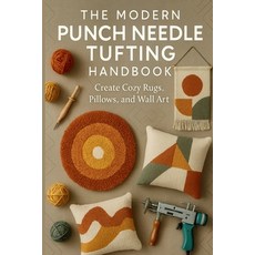 (영문도서)The Modern Punch Needle & Tufting Handbook: Create Cozy Rugs Pillows and Wall... Paperback, Independently Published, English, 9798292624301