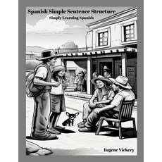 (영문도서) Spanish Simple Sentence Structure: Simply Learning Spanish Paperback, Lulu.com, English, 9781300924364