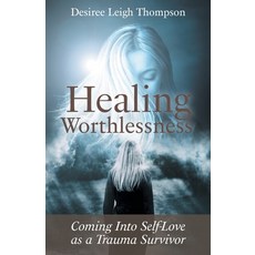 Healing Worthlessness: Coming Into Self-Love as a Trauma Survivor Paperback, FriesenPress, English, 9781525556142