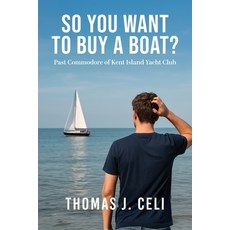 (영문도서)So You Want To Buy A Boat?: Past Commodore of Kent Island Yacht Club Paperback, Authors' Tranquility Press, English, 9781968750831