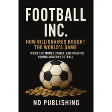 (영문도서)Football Inc: How Billionaires Bought the World's Game: Inside the Money Power ... Paperback, Independently Published, English, 9798269349404