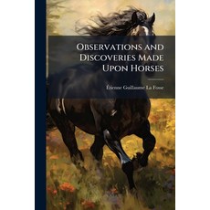 (영문도서)Observations and Discoveries Made Upon Horses Paperback, Nabu Press, English, 9781178205220