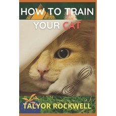 How to Train your Cat Paperback, Independently Published