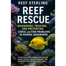 (영문도서)Reef Rescue: Diagnosing Treating and Preventing Coral and Fish Problems in Mar... Paperback, Independently Published, English, 9798275576399