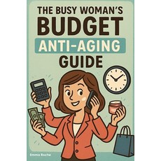 (영문도서)The Busy Woman's Budget Anti-Aging Guide: Look 10 Years Younger In 15 Minutes A... Paperback, Independently Published, English, 9798296281661