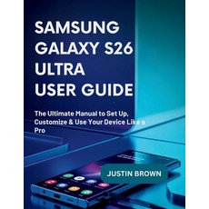 (영문도서)Samsung Galaxy S26 ultra User Guide: The Ultimate Manual to Set Up Customize &... Paperback, Independently Published, English, 9798195951191 Independently Published, English, 9798195951191