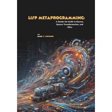 (英文圖書)Lisp Metaprogramming: A Hands-On Guide to Macros Syntax Transformation and DSLs 平裝版, Independently Published, 英文