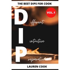 The Best Dips For Cook: 86+ Dips For All Meals Paperback, Lauren Cook, English, 9781802178920