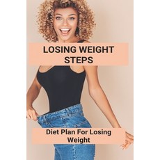 Losing Weight Steps: Diet Plan For Losing Weight: Losing Weight Without Trying Paperback, Independently Published, English, 9798739652850