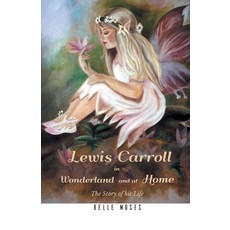 (영문도서) Lewis Carroll in Wonderland and at Home The Story of his Life Paperback, Maven Books, English, 9789387867369