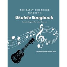 (영문도서) The Early Childhood Teacher's Ukulele Songbook: Favorite Songs to Play in the Classroom Paperback, Independently Published, English, 9798367631159