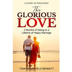 This Glorious Love: 3 Months of Dating to a Lifetime of Happy Marriage Paperback, Independently Published, English, 9798584626266