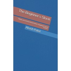 The Beginner`s Stock: Things you need to know before stepping in stock market. Paperback, Independently Published