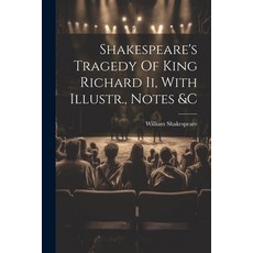 (영문도서) Shakespeare's Tragedy Of King Richard Ii With Illustr. Notes &c Paperback, Legare Street Press, English, 9781022350847