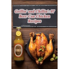 (영문도서) Grillin' and Chillin': 97 Beer-Can Chicken Recipes Paperback, Independently Published, English, 9798859830947